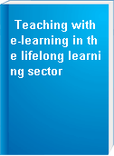 Teaching with e-learning in the lifelong learning sector
