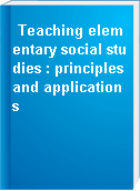 Teaching elementary social studies : principles and applications