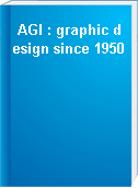 AGI : graphic design since 1950
