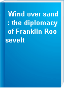 Wind over sand : the diplomacy of Franklin Roosevelt