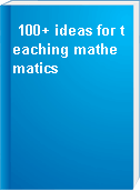 100+ ideas for teaching mathematics