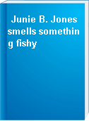 Junie B. Jones smells something fishy