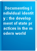 Documenting individual identity : the development of state practices in the modern world