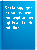 Sociology, gender and educational aspirations : girls and their ambitions