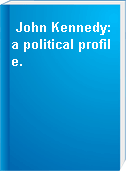 John Kennedy: a political profile.