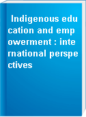 Indigenous education and empowerment : international perspectives