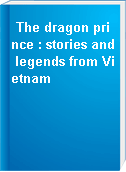 The dragon prince : stories and legends from Vietnam