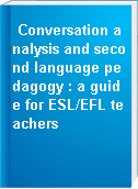Conversation analysis and second language pedagogy : a guide for ESL/EFL teachers