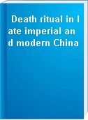 Death ritual in late imperial and modern China