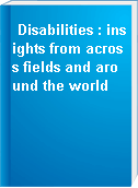 Disabilities : insights from across fields and around the world