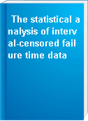 The statistical analysis of interval-censored failure time data