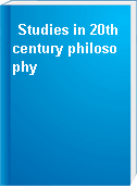 Studies in 20th century philosophy