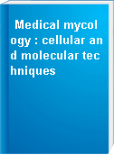 Medical mycology : cellular and molecular techniques