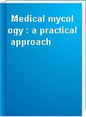 Medical mycology : a practical approach
