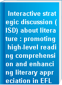Interactive strategic discussion (ISD) about literature : promoting high-level reading comprehension and enhancing literary appreciation in EFL classrooms