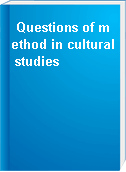 Questions of method in cultural studies