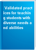 Validated practices for teaching students with diverse needs and abilities