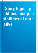 Story logic : problems and possibilities of narrative