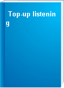 Top-up listening