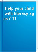 Help your child with literacy ages 7-11