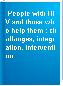 People with HIV and those who help them : challanges, integration, intervention