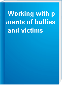 Working with parents of bullies and victims
