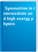 Symmetries in intermediate and high energy physics