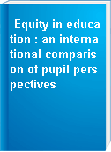Equity in education : an international comparison of pupil perspectives