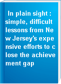 In plain sight : simple, difficult lessons from New Jersey