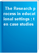 The Research process in educational settings : ten case studies