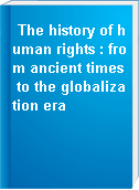 The history of human rights : from ancient times to the globalization era
