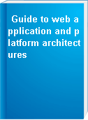 Guide to web application and platform architectures