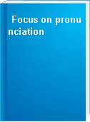 Focus on pronunciation