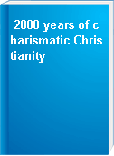 2000 years of charismatic Christianity