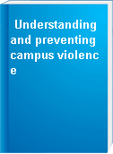 Understanding and preventing campus violence