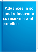 Advances in school effectiveness research and practice