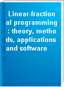 Linear-fractional programming : theory, methods, applications and software