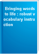 Bringing words to life : robust vocabulary instruction
