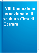 VIII Biennale internazionale di scultura Citta di Carrara