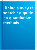 Doing survey research : a guide to quantitative methods
