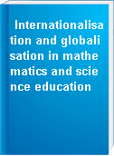 Internationalisation and globalisation in mathematics and science education