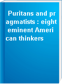 Puritans and pragmatists : eight eminent American thinkers