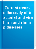 Current trends in the study of bacterial and viral fish and shrimp diseases