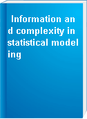 Information and complexity in statistical modeling