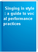 Singing in style : a guide to vocal performance practices