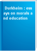 Durkheim : essays on morals and education