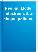Neubau Modul : electronic & analogue patterns