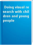 Doing visual research with children and young people