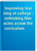 Improving learning at college : rethinking literacies across the curriculum