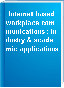 Internet-based workplace communications : industry & academic applications